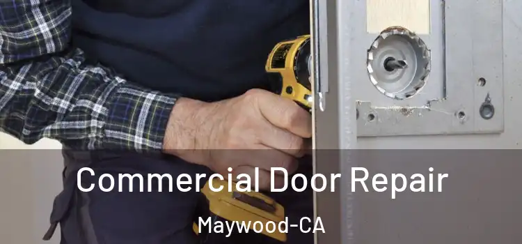  Commercial Door Repair Maywood-CA