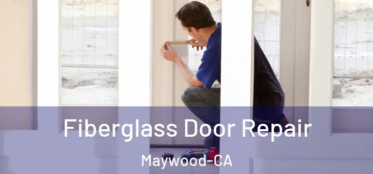  Fiberglass Door Repair Maywood-CA