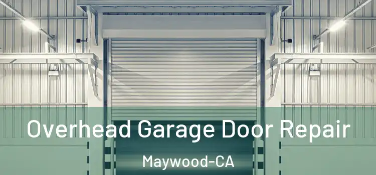  Overhead Garage Door Repair Maywood-CA